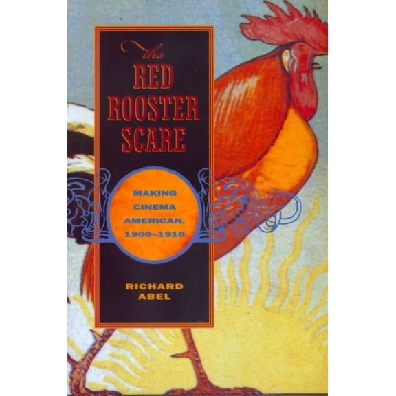 The Red Rooster Scare : Making Cinema American, 1900-1910 (Edition 1) (Paperback)