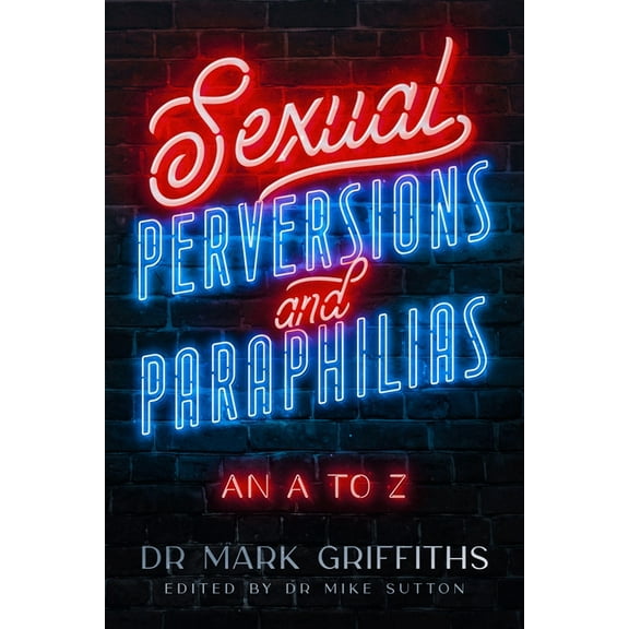 Sexual Perversions and Paraphilias: An A to Z, (Paperback)