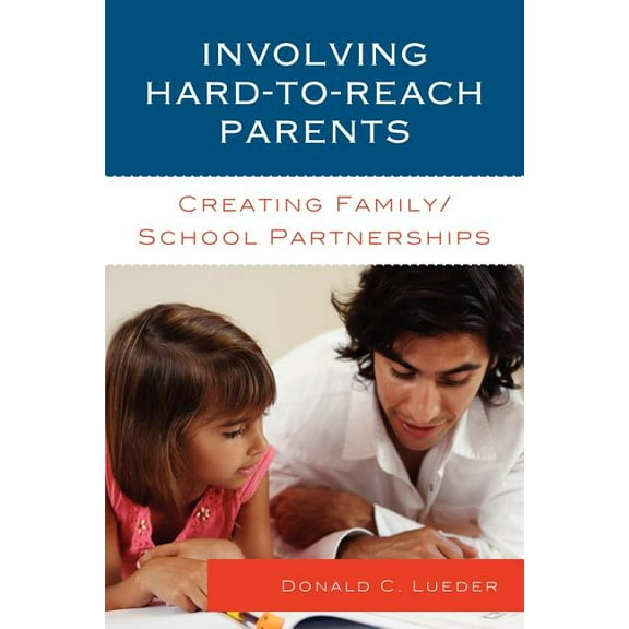 Involving Hard-to-Reach Parents: Creating Family/School Partnerships, (Paperback)