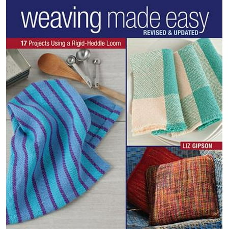 Weaving Made Easy Revised and Updated : 17 Projects Using a Rigid-Heddle