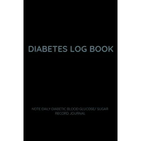 Diabetes Log Book Note Daily Diabetic Blood Glucose/ Sugar Record Journal: Easy Tracking of Meals, Blood Sugar and Insulin with Notes - A Food Diary f