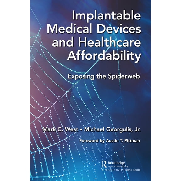 Implantable Medical Devices and Healthcare Affordability: Exposing the Spiderweb, (Paperback)