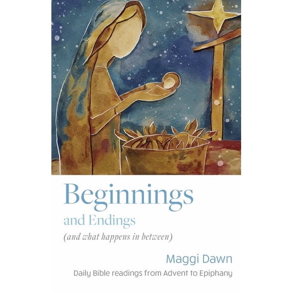 Beginnings and Endings (and what happens in between): Daily Bible readings from Advent to Epiphany, (Paperback)