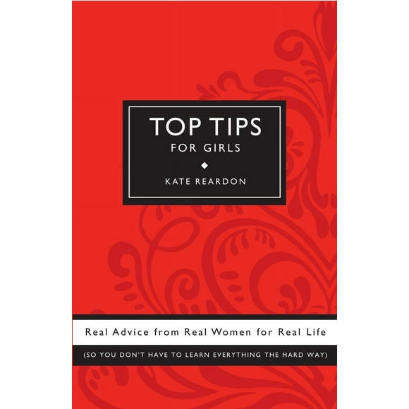 Top Tips for Girls: Real Advice from Real Women for Real Life (Paperback - Used) 0307406695 9780307406699