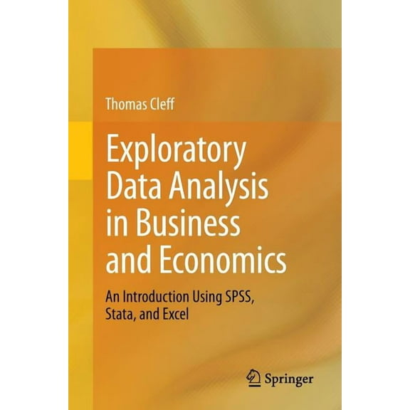 Exploratory Data Analysis in Business and Economics: An Introduction Using Spss, Stata, and Excel, (Paperback)