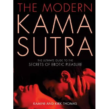 The Modern Kama Sutra : The Ultimate Guide to the Secrets of Erotic (The Best Way To Pleasure Yourself)