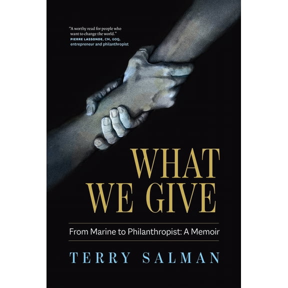 What We Give : From Marine to Philanthropist: A Memoir (Hardcover)