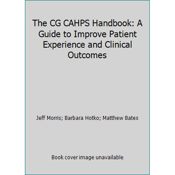 Pre-Owned The CG CAHPS Handbook: A Guide to Improve Patient Experience and Clinical Outcomes (Paperback) 1622180070 9781622180073