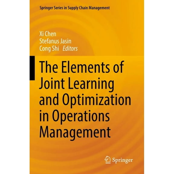 Springer Supply Chain Management The Elements of Joint Learning and Optimization in Operations Management, Book 18, (Paperback)