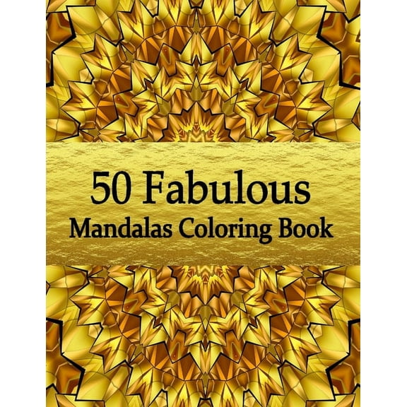 50 Fabulous Mandalas Coloring Book: Amazing Coloring Pages For Meditation And Happiness - Adult Mandalas & Patterns Coloring Book (Paperback)