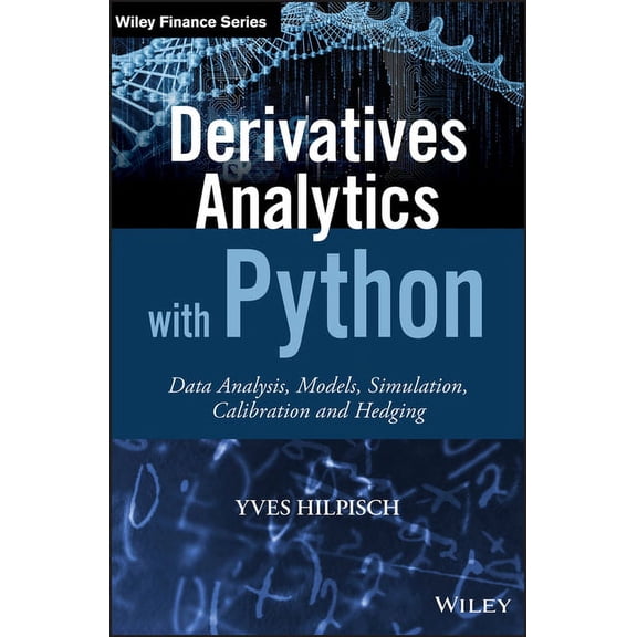 Wiley Finance Derivatives Analytics with Python: Data Analysis, Models, Simulation, Calibration and Hedging, (Hardcover)