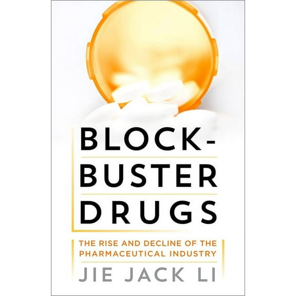 Blockbuster Drugs: The Rise and Decline of the Pharmaceutical Industry, (Hardcover)