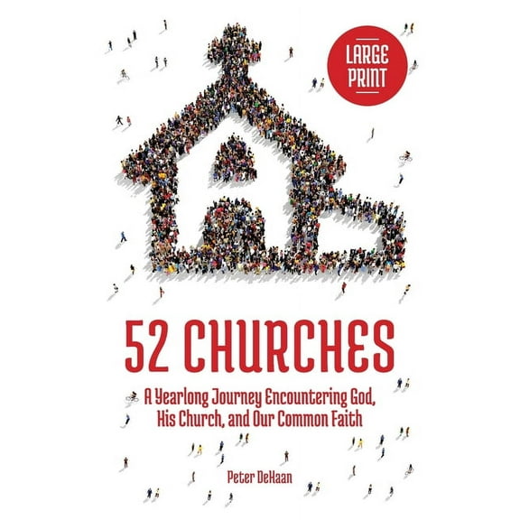 Visiting Churches 52 Churches: A Yearlong Journey Encountering God, His Church, and Our Common Faith (large print), Book 1, (Paperback)