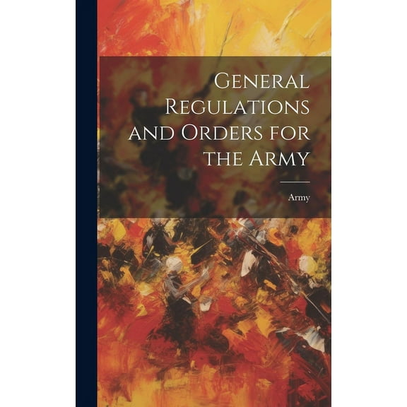 General Regulations and Orders for the Army (Hardcover)
