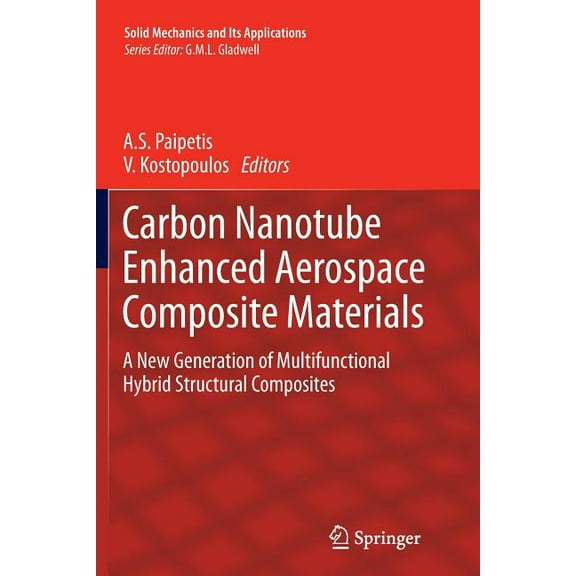 Solid Mechanics and Its Applications Carbon Nanotube Enhanced Aerospace Composite Materials: A New Generation of Multifunctional Hybrid Structural Composites, Book 188, (Paperback)