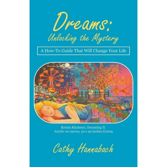 Dreams Unlocking the Mystery: A How-To Guide That Will Change Your Life, (Paperback)