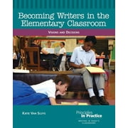 Becoming Writers in the Elementary Classroom: Visions and Decisions -- Katie Van Sluys