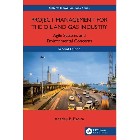 Systems Innovation Book Project Management for the Oil and Gas Industry: Agile Systems and Environmental Concerns, (Hardcover)
