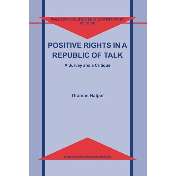 Philosophical Studies in Contemporary Cu Positive Rights in a Republic of Talk: A Survey and a Critique, Book 10, (Paperback)