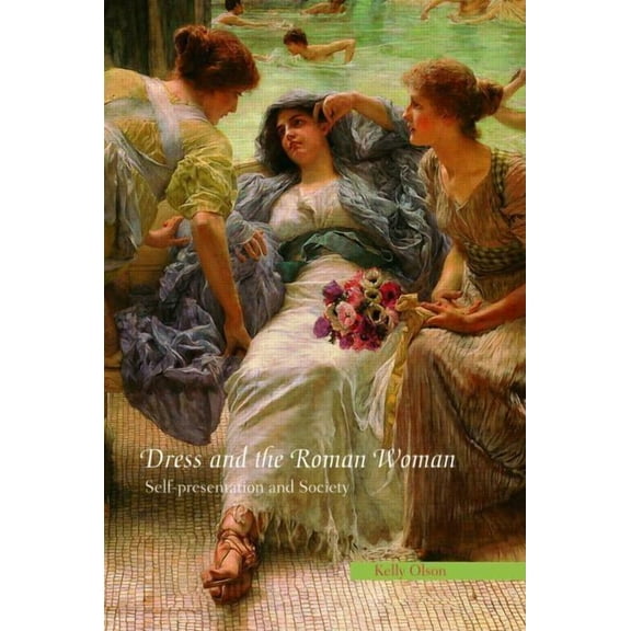 Dress and the Roman Woman: Self-Presentation and Society, (Paperback)