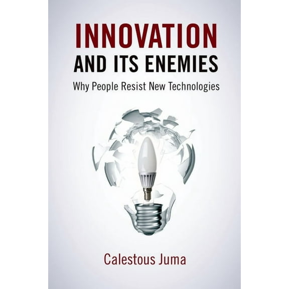 Innovation and Its Enemies: Why People Resist New Technologies, (Hardcover)