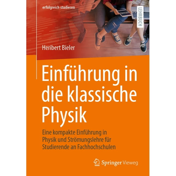 Erfolgreich Studieren EinfÃ¼hrung in Die Klassische Physik: Eine Kompakte EinfÃ¼hrung in Physik Und StrÃ¶mungslehre FÃ¼r Studierende an Fachhochsc, (Paperback)