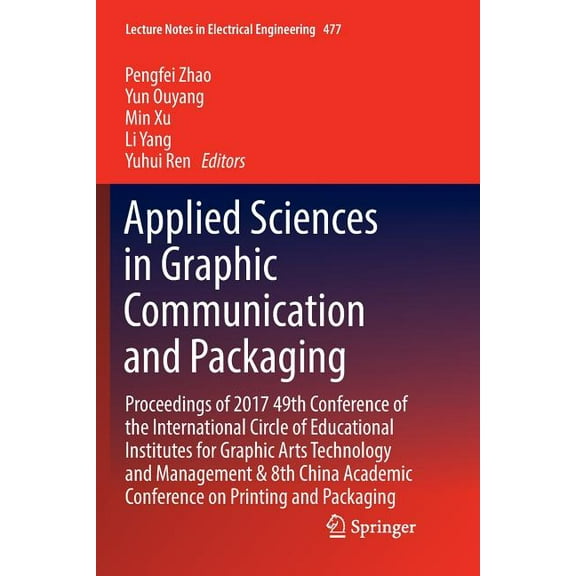 Lecture Notes in Electrical Engineering Applied Sciences in Graphic Communication and Packaging: Proceedings of 2017 49th Conference of the International Circle, Book 477, (Paperback)