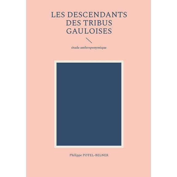 les descendants des tribus gauloises: étude anthroponymique, (Paperback)