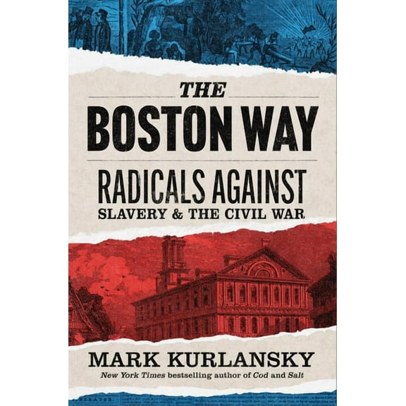 The Boston Way: Radicals Against Slavery and the Civil War, (Hardcover)