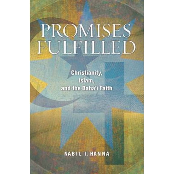 Pre-Owned Promises Fulfilled : Christianity, Islam, and the Baha'i Faith (Mass Market Paperback) 9781931847773