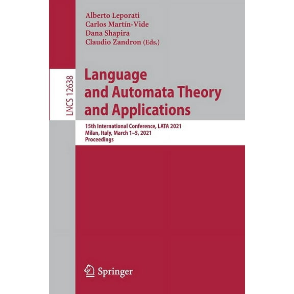 Language and Automata Theory and Applications: 15th International Conference, Lata 2021, Milan, Italy, March 1-5, 2021, , (Paperback)