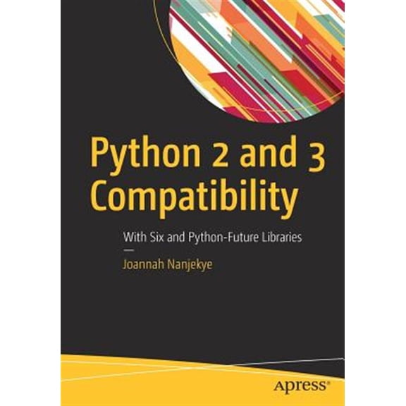 Pre-Owned Python 2 and 3 Compatibility: With Six and Python-Future Libraries (Paperback)