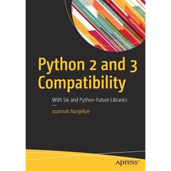 Pre-Owned Python 2 and 3 Compatibility: With Six and Python-Future Libraries (Paperback)