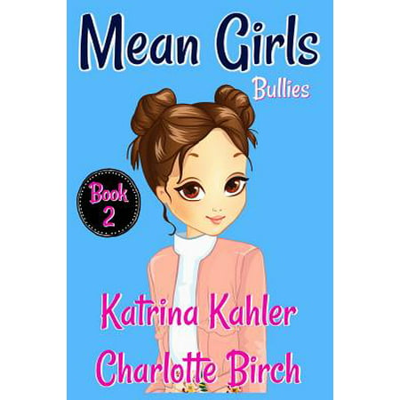Mean Girls - Book 2 : Bullies!: Books for Girls Aged