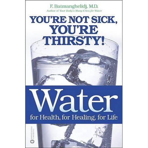 Pre-Owned Water: For Health, for Healing, for Life: You're Not Sick, You're Thirsty! (Paperback) 0446690740 9780446690744