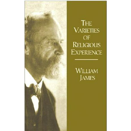 The Varieties of Religious Experience : A Study in Human Nature Being the Gifford Lectures on Natural Religion Delivered at Edinburgh in