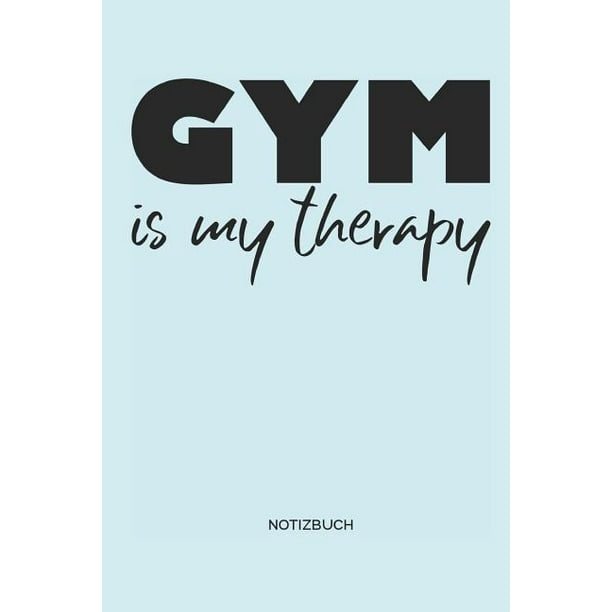 Gym Is My Therapy Notizbuch Fitness Notizbuch I Geschenk Fur Sportler Bodybuilding Und Workout Frauen Und Manner Walmart Com Walmart Com