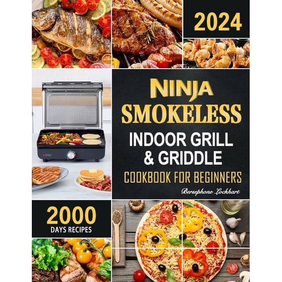 Ninja Smokeless Indoor Grill & Griddle Cookbook: 2000 Days of Smoke-Free, Fast & Tasty Recipes for Potlucks, Parties and Picnics! (Paperback)