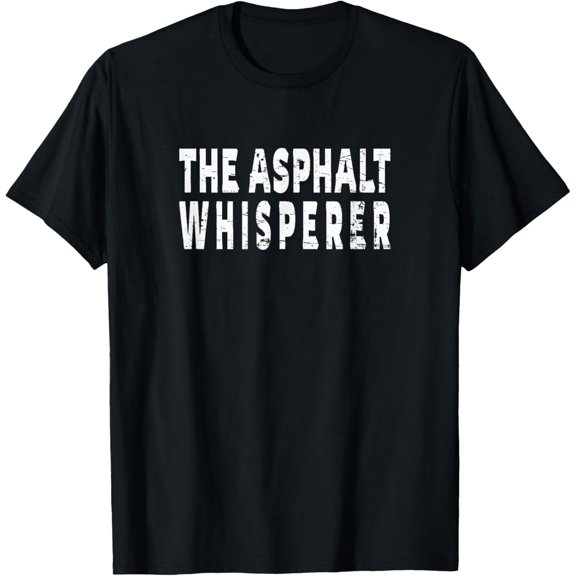 The Asphalt Whisperer- Funny Street Road Paving Crew T-Shirt