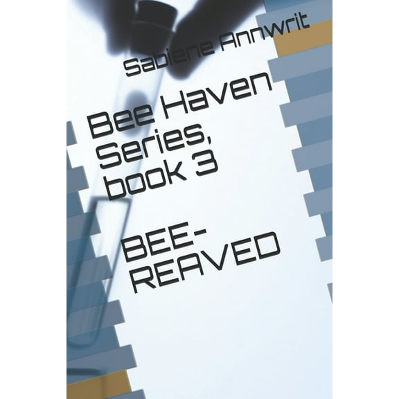 Bee-Reaved: BEE HAVEN series, book 3 : BEE-Reaved (Series #3) (Paperback)