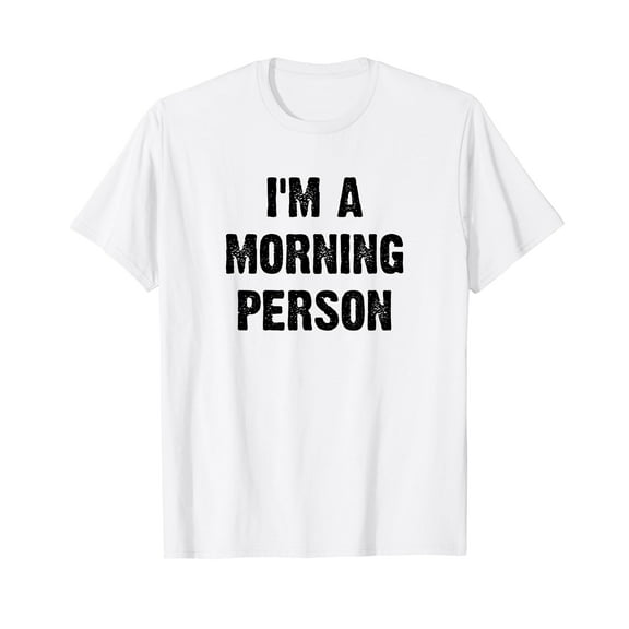 I'm A Morning Person Funny White Lie Joke Party T-Shirt