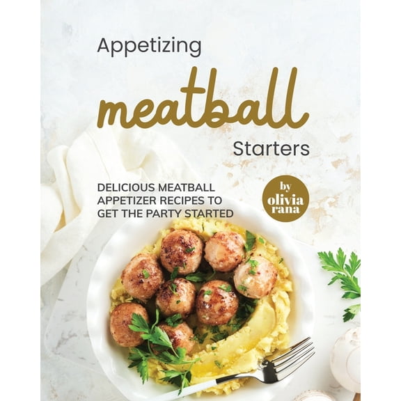 Appetizing Meatball Starters: Delicious Meatball Appetizer Recipes to Get the Party Started