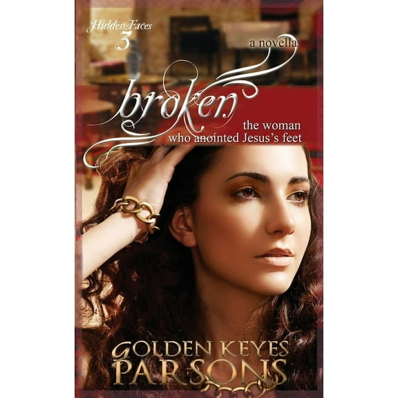 Broken: The Woman Who Anointed Jesus's Feet, (Paperback)