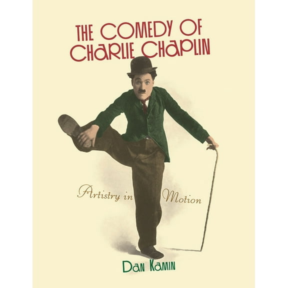 Comedy of Charlie Chaplin: Artistry in Motion, (Paperback)