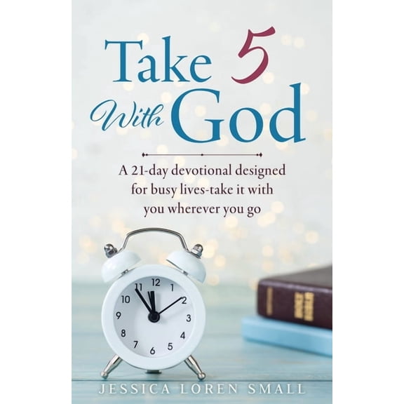 Take 5 With God: A 21-day devotional designed for busy lives-take it with you wherever you go, (Paperback)