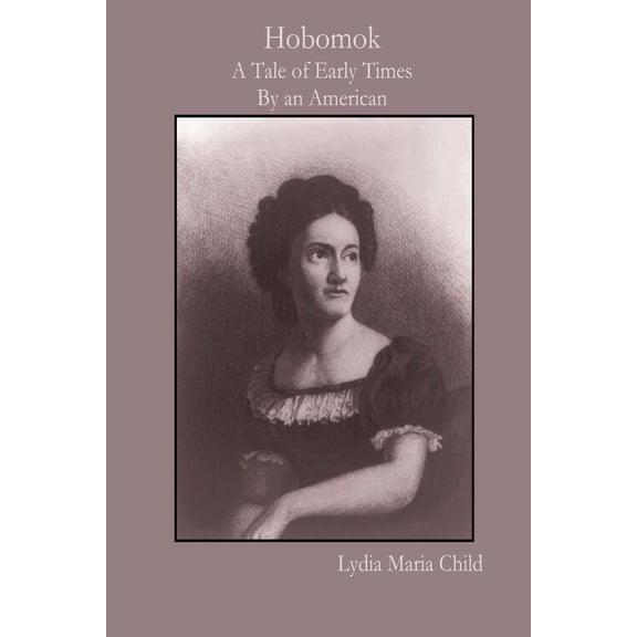 Hobomok: A Tale of Early Times By an American, (Paperback)