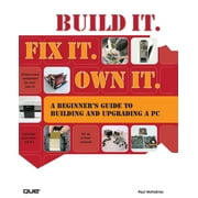 Angle View: Build It. Fix It. Own It : A Beginner's Guide to Building and Upgrading a PC (Paperback)