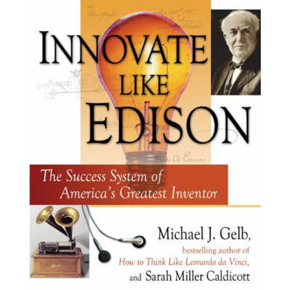 Pre-Owned Innovate Like Edison: The Success System of America's Greatest Inventor (Hardcover) by Michael J Gelb, Sarah Miller Caldicott