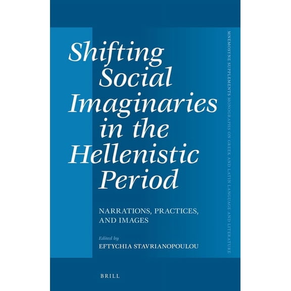Shifting Social Imaginaries in the Hellenistic Period: Narrations, Practices, and Images, (Hardcover)