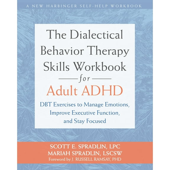 The Dialectical Behavior Therapy Skills Workbook for Adult ADHD: Dbt Exercises to Manage Emotions, Improve Executive Fun, (Paperback)